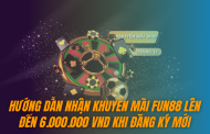 Hướng dẫn nhận khuyến mãi Fun88 lên đến 6.000.000 VND khi đăng ký mới