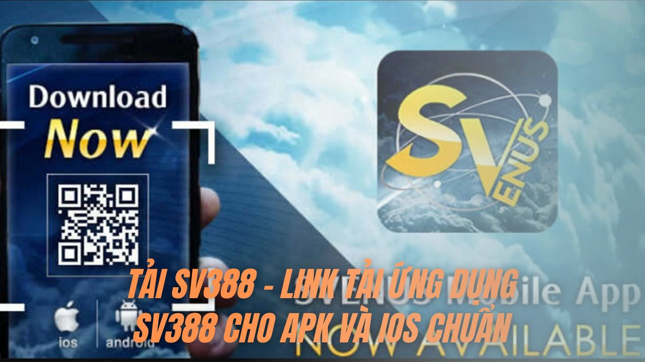 Tải Sv388 - Link tải ứng dụng Sv388 cho APK và IOS chuẩn